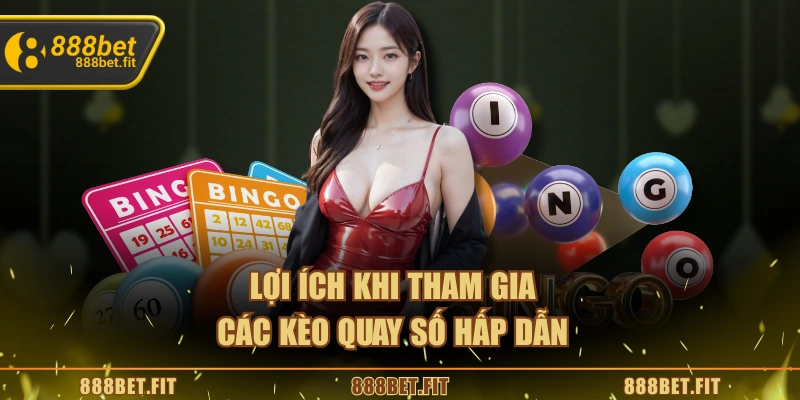 Xổ Số 888BET - Cơ Hội Đổi Đời Từ Những Con Số May Mắn 5 Lợi ích khi tham gia các kèo quay số hấp dẫn