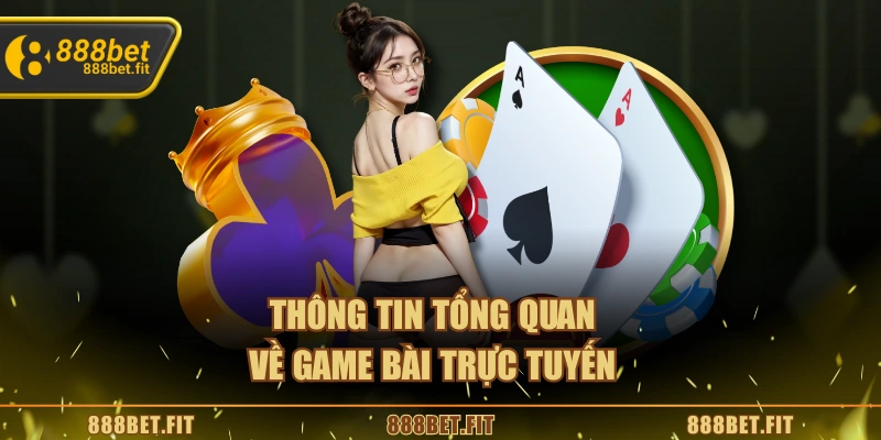 Thông tin tổng quan về game bài trực tuyến